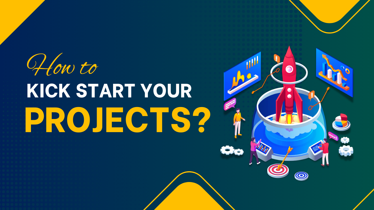 How to Kick Start your Projects?
